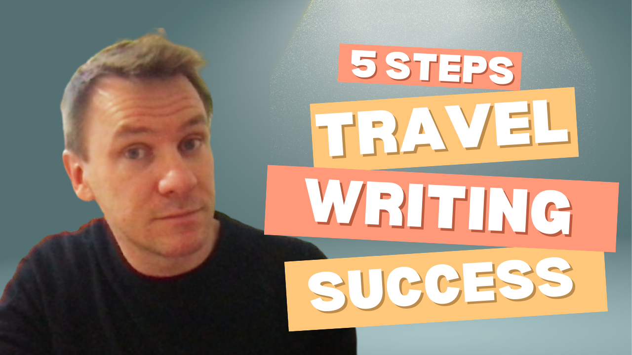 Travel writing without experience, qualifications or talent (5 simple steps)